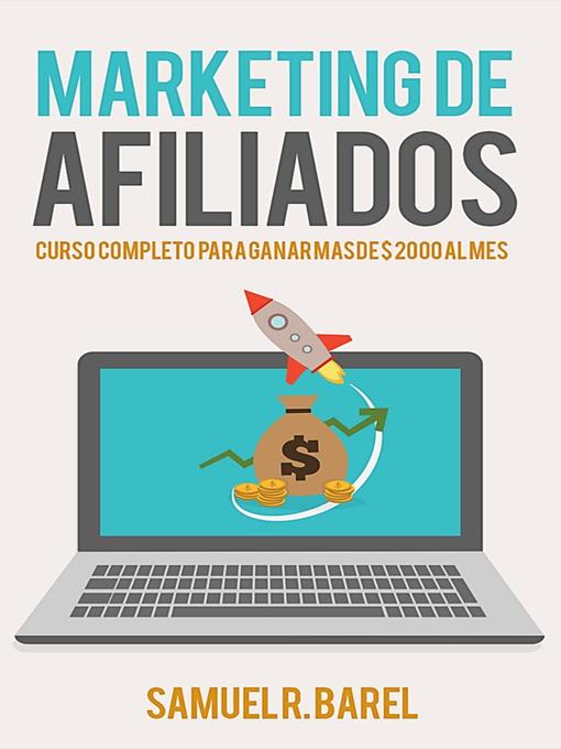 Title details for Marketing De Afiliados , Curso Completo Para Ganar $ 2000 Al Mes by Samuel R. Barel - Available